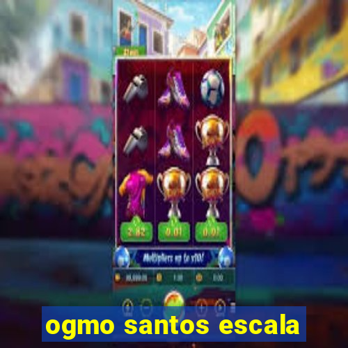 ogmo santos escala